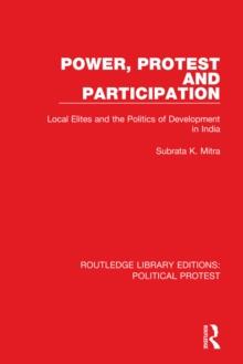 Power, Protest and Participation : Local Elites and the Politics of Development in India