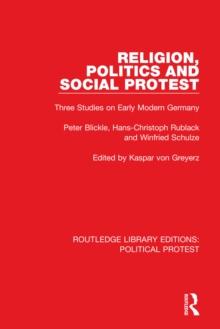 Religion, Politics and Social Protest : Three Studies on Early Modern Germany