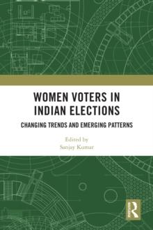 Women Voters in Indian Elections : Changing Trends and Emerging Patterns