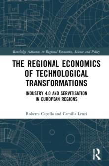 The Regional Economics of Technological Transformations : Industry 4.0 and Servitisation in European Regions