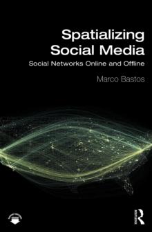 Spatializing Social Media : Social Networks Online and Offline