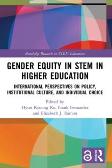 Gender Equity in STEM in Higher Education : International Perspectives on Policy, Institutional Culture, and Individual Choice