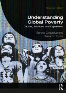 Understanding Global Poverty : Causes, Solutions, and Capabilities