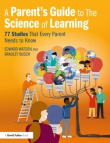 A Parents Guide to The Science of Learning : 77 Studies That Every Parent Needs to Know