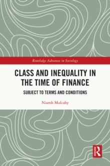 Class and Inequality in the Time of Finance : Subject to Terms and Conditions