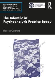 The Infantile in Psychoanalytic Practice Today