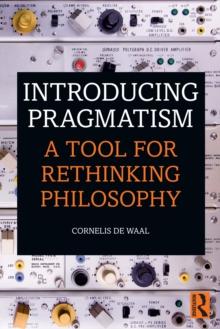 Introducing Pragmatism : A Tool for Rethinking Philosophy