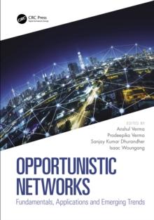 Opportunistic Networks : Fundamentals, Applications and Emerging Trends