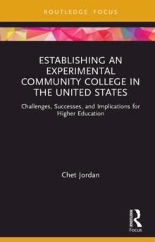 Establishing an Experimental Community College in the United States : Challenges, Successes, and Implications for Higher Education