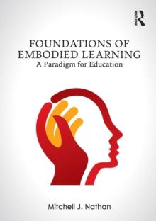 Foundations of Embodied Learning : A Paradigm for Education