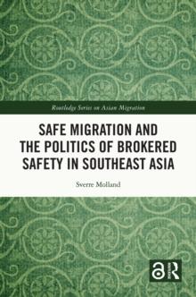 Safe Migration and the Politics of Brokered Safety in Southeast Asia