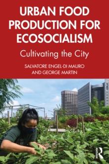 Urban Food Production for Ecosocialism : Cultivating the City