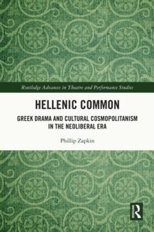 Hellenic Common : Greek Drama and Cultural Cosmopolitanism in the Neoliberal Era