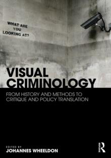 Visual Criminology : From History and Methods to Critique and Policy Translation