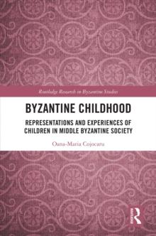 Byzantine Childhood : Representations and Experiences of Children in Middle Byzantine Society