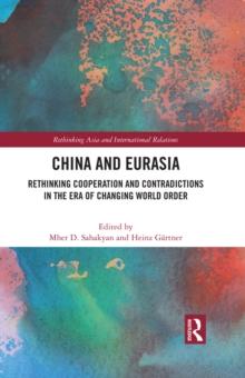 China and Eurasia : Rethinking Cooperation and Contradictions in the Era of Changing World Order