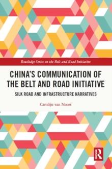 China's Communication of the Belt and Road Initiative : Silk Road and Infrastructure Narratives