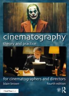 Cinematography: Theory and Practice : For Cinematographers and Directors