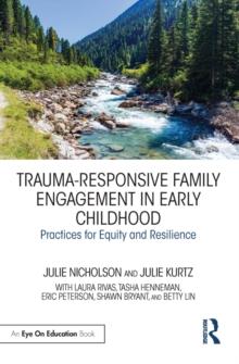 Trauma-Responsive Family Engagement in Early Childhood : Practices for Equity and Resilience