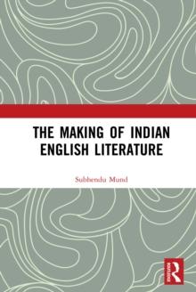 The Making of Indian English Literature