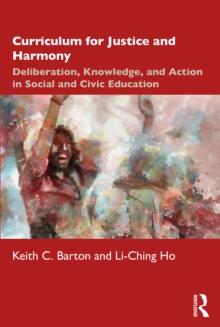 Curriculum for Justice and Harmony : Deliberation, Knowledge, and Action in Social and Civic Education