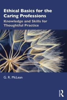 Ethical Basics for the Caring Professions : Knowledge and Skills for Thoughtful Practice