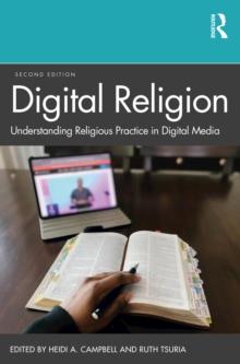 Digital Religion : Understanding Religious Practice in Digital Media