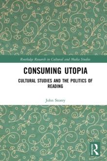 Consuming Utopia : Cultural Studies and the Politics of Reading