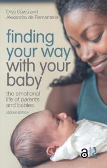 Finding Your Way with Your Baby : The Emotional Life of Parents and Babies