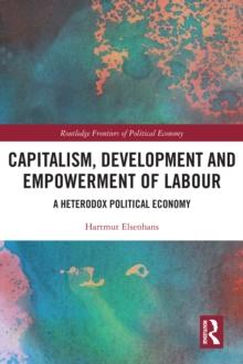 Capitalism, Development and Empowerment of Labour : A Heterodox Political Economy