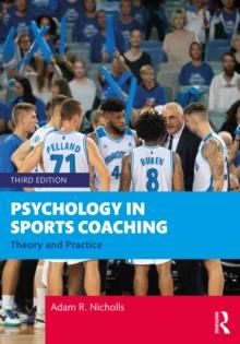 Psychology in Sports Coaching : Theory and Practice