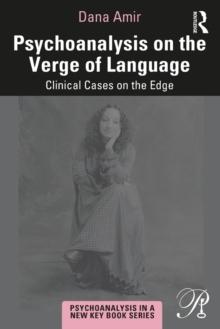 Psychoanalysis on the Verge of Language : Clinical Cases on the Edge