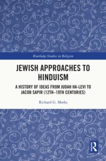 Jewish Approaches to Hinduism : A History of Ideas from Judah Ha-Levi to Jacob Sapir (12th-19th centuries)