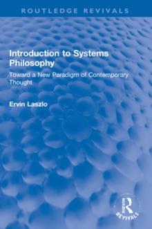 Introduction to Systems Philosophy : Toward a New Paradigm of Contemporary Thought