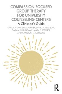 Compassion Focused Group Therapy for University Counseling Centers : A Clinician's Guide