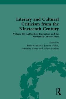 Literary and Cultural Criticism from the Nineteenth Century : Volume III: Authorship, Journalism and the Nineteenth-Century Press