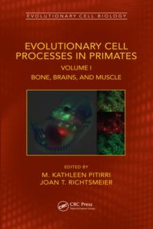 Evolutionary Cell Processes in Primates : Bone, Brains, and Muscle, Volume I