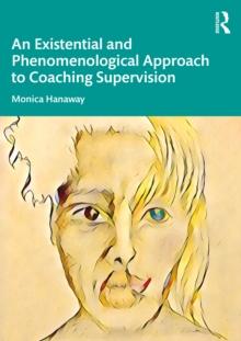 An Existential and Phenomenological Approach to Coaching Supervision