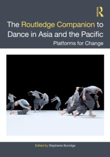 The Routledge Companion to Dance in Asia and the Pacific : Platforms for Change