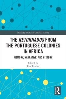 The Retornados from the Portuguese Colonies in Africa : Memory, Narrative, and History