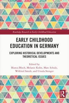 Early Childhood Education in Germany : Exploring Historical Developments and Theoretical Issues