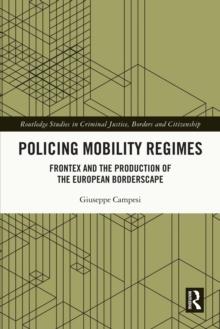 Policing Mobility Regimes : Frontex and the Production of the European Borderscape