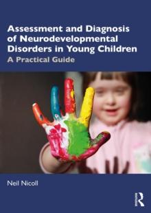 Assessment and Diagnosis of Neurodevelopmental Disorders in Young Children : A Practical Guide