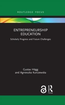 Entrepreneurship Education : Scholarly Progress and Future Challenges