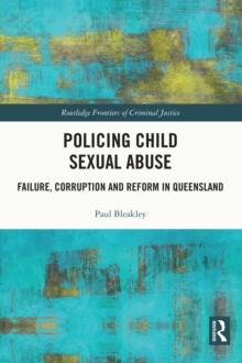 Policing Child Sexual Abuse : Failure, Corruption and Reform in Queensland