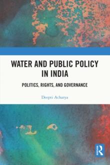 Water and Public Policy in India : Politics, Rights, and Governance