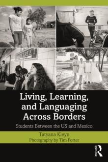 Living, Learning, and Languaging Across Borders : Students Between the US and Mexico