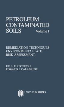 Petroleum Contaminated Soils, Volume I : Remediation Techniques, Environmental Fate, and Risk Assessment