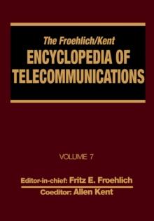 The Froehlich/Kent Encyclopedia of Telecommunications : Volume 7 - Electrical Filters: Fundamentals and System Applications to Federal Communications Commission of the United States