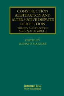 Construction Arbitration and Alternative Dispute Resolution : Theory and Practice around the World